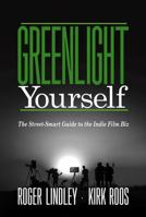 Greenlight Yourself: The Street-Smart Guide to the Indie Film Biz B0FPZP6M6V Book Cover