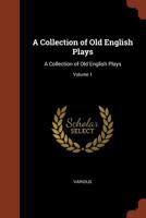 A Collection of Old English Plays, Volume I (Dodo Press) 1034577069 Book Cover