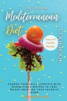 The Ultimate Mediterranean Diet Cookbook: Change Your Daily Lifestyle with Healthy Delicious And Affordable Mediterranean Recipes. 1802179879 Book Cover