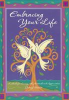Embracing Your Life: A Guide for Living with Gratitude and Appreciation 0615565263 Book Cover