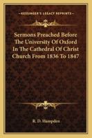Sermons Preached Before The University Of Oxford In The Cathedral Of Christ Church From 1836 To 1847 1162980877 Book Cover