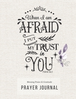 Prayer Journal: 3 Months Guided Diary To Blessing Praice & Gratitude 8.5 x 11 Large Size (17.54 x 11.25 inch) Notebook with Christian Bible Verse ... I am Afraid I Put My Trust In You (Thankful) 1672384176 Book Cover
