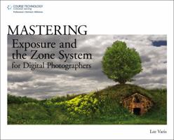 Mastering Exposure and the Zone System for Digital Photographers 1598639870 Book Cover