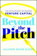 Beyond the Pitch: The Psychology of Raising Venture Capital 1394381875 Book Cover