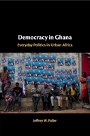 Democracy in Ghana: Everyday Politics in Urban Africa 1108466435 Book Cover