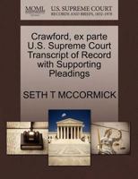 Crawford, ex parte U.S. Supreme Court Transcript of Record with Supporting Pleadings 1270103504 Book Cover