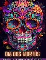 Dia DOS Mortos: Dia de los Muertos- Mais de 40 Caveiras para colorir: Projetos para Anti-stress e Relaxamento. Páginas de um lado. B0CG6P12ZY Book Cover