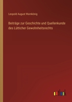 Beiträge zur Geschichte und Quellenkunde des Lütticher Gewohnheitsrechts 3368282441 Book Cover