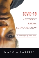 Covid-19 Ascension Karma Re-Incarnation: An Autobiography by Marcia Battise 198227459X Book Cover