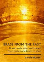 Brass from the Past: Brass Made, Used and Traded from Prehistoric Times to 1800 1789691567 Book Cover