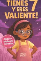 Tienes 7 y eres valiente, segura y hermosa: 20 cuentos inspiradores para niñas de 7 años: historias de autoestima, valentía y amistad que fortalecen ... increíbles para niñas de 7) (Spanish Edition) B0GQXVRLK3 Book Cover