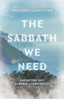 The Sabbath We Need: Finding True Rest in a World of Counterfeits 1514012782 Book Cover