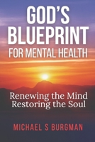 God's Blueprint for Mental Health: Renewing the Mind Restoring the Soul B0FRYBSJ6M Book Cover