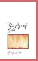 The Age of Gold: And Other Poems 1543064191 Book Cover