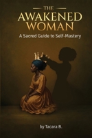 The Awakened Woman: A Sacred Guide to Self-Mastery B0F6RWR4ST Book Cover