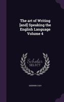 The Art of Writing & Speaking the English Language; 4 1141640341 Book Cover