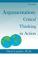 Argumentation: Critical Thinking in Action: 3rd Edition 1440168385 Book Cover