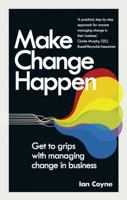 Make Change Happen: Get to Grips with Managing Change in Business 1292014741 Book Cover