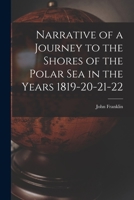 Narrative of a Journey to the Shores of the Polar Sea in the Years 1819-20-21-22 1016540493 Book Cover