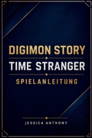 DIGIMON STORY TIME STRANGER SPIELANLEITUNG: Eine vollständige Reise durch antike Reiche, Evolutionspfade und taktische Schlachten (German Edition) B0H3VQG7FT Book Cover