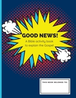 Good News! :  A Bible Activity Book to Explain the Gospel (Digging Into God Activity Books) B0892J1FVD Book Cover