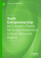 Youth Entrepreneurship: An Ecosystem Theory for Young Entrepreneurs in South Africa and Beyond 3031443381 Book Cover