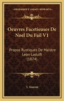 Oeuvres Facetieuses De Noel Du Fail V1: Propos Rustiques De Maistre Leon Ladulfi (1874) 1160766401 Book Cover