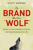 The Brand Who Cried Wolf: Deliver on Your Company's Promise and Create Customers for Life 0470127120 Book Cover