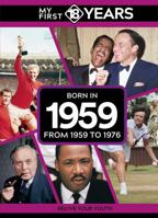 My First 18 Years - Born in 1959: From 1959 to 1976 (My First 18 Years Series) 9493317684 Book Cover