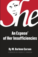 She: An Expose' of Her Insufficiencies 1950719901 Book Cover