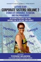 Letters to My Corporate Sisters- Volume 2 Featuring Yvonne Wilborn: Stories of Endurance, Elevation, and Encouragement 1960727125 Book Cover