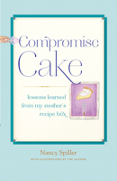 Compromise Cake: Lessons Learned from My Mother's Recipe Box 1619021129 Book Cover