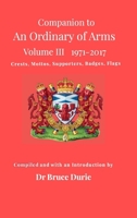 Companion to An Ordinary of Arms Vol III - Crests, Mottos, Supporters, Flags, Badges: Contained in the Public Register of All Arms and Bearings in Scotland 1971-2017 130415551X Book Cover