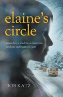 Elaine's Circle: A Teacher, a Student, a Classroom and One Unforgettable Year 1569243840 Book Cover