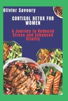Cortisol Detox For Women: A Journey to Reduced Stress and Enhanced Vitality B0F4P9D7L3 Book Cover