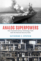 Analog Superpowers: How Twentieth-Century Technology Theft Built the National Security State 0226831221 Book Cover