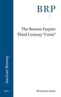 The Roman Empire Third Century 'Crisis' (Brill Research Perspectives in Humanities and Social Sciences) 9004746285 Book Cover