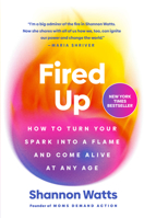 Fired Up: How to Turn Your Spark into a Flame and Come Alive at Any Age 0593831934 Book Cover