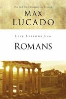 Life Lessons: Book of Romans (Inspirational Bible Study; Life Lessons with Max Lucado)