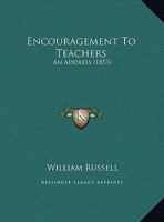 Encouragement To Teachers: An Address (1853) 1354780582 Book Cover