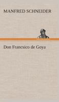 Don Francsico de Goya 3849532046 Book Cover