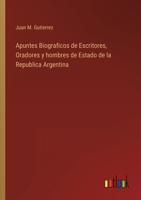 Apuntes Biograficos de Escritores, Oradores y hombres de Estado de la Republica Argentina 3368000500 Book Cover
