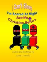 I Can't Sleep - I'm Scared at Night: Just Me - Christian Series 1511447087 Book Cover