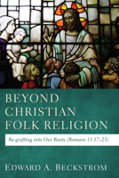 Beyond Christian Folk Religion: Re-Grafting Into Our Roots (Romans 11:17-23) 1620328844 Book Cover