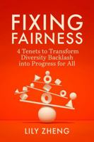 Fixing Fairness: 4 Tenets to Transform Diversity Backlash into Progress for All B0F4QD1HQ4 Book Cover