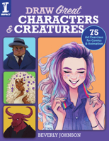 Draw Great Characters and Creatures: 75 Art Exercises for Comics and Animation 144030081X Book Cover