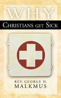 Why Christians Get Sick 0768413664 Book Cover