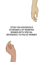 study on household economics of working women with special reference to police women 8407560324 Book Cover