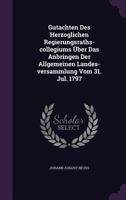Gutachten Des Herzoglichen Regierungsraths-Collegiums Uber Das Anbringen Der Allgemeinen Landes-Versammlung Vom 31. Jul. 1797 1342542657 Book Cover