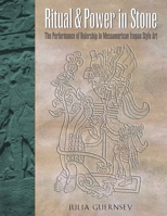 Ritual and Power in Stone: The Performance of Rulership in Mesoamerican Izapan Style Art 029272604X Book Cover